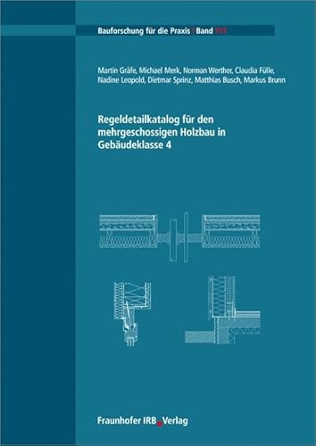 Regeldetailkatalog für den mehrgeschossigen Holzbau in Gebäudeklasse 4 (Bauforschung für die Praxis) von Fraunhofer Irb Stuttgart
